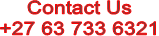 Contact Us +27 63 733 6321